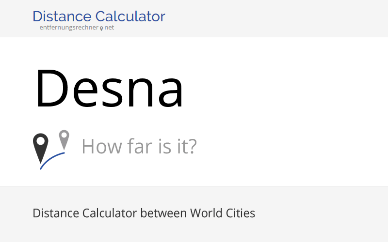 Where is Desna, Ukraine located? Distance, Country & Map