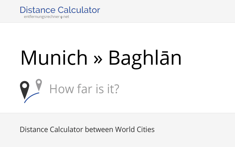Munich (Germany) » Baghlān (Afghanistan): Distance, Miles and Kilometer
